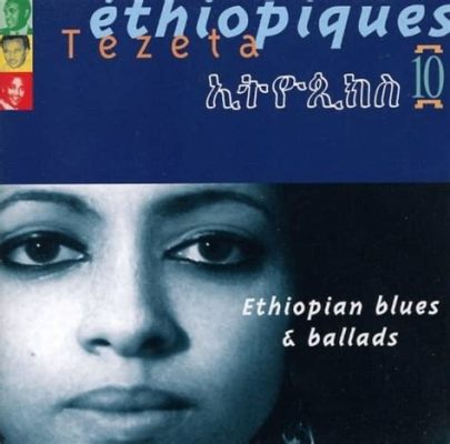 Tezeta，Ethiopian Lament and Infectious Rhythms Intertwine